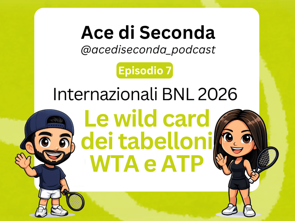 Ep. 7 – Internazionali BNL 2026: le wild card dei tabelloni WTA e&nbsp;ATP